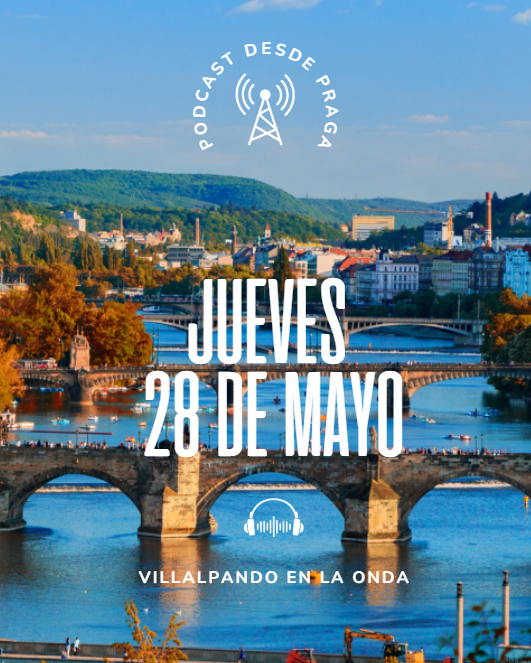 PODCAST PRAGA 2026 JUEVES 28 MAYO