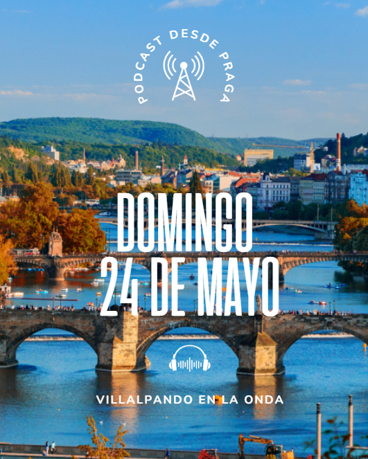 PODCAST PRAGA 2026 DOMINGO 24 MAYO