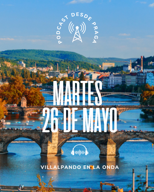 PODCAST PRAGA 2026 MARTES 26MAYO